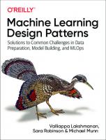 Machine Learning Design Patterns: Solutions to Common Challenges in Data Preparation, Model Building, and MLOps
 1098115783, 9781098115784