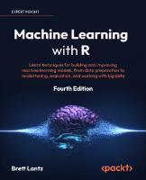 Machine Learning with R: Learn techniques for building and improving machine learning models, from data preparation to model tuning, evaluation, and working with big data, 4th Edition [4 ed.]
 1801071322, 9781801071321