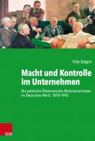 Macht und Kontrolle im Unternehmen: Die politische Ökonomie des Aktionärsschutzes im Deutschen Reich, 1870–1945 [1 ed.]
 9783666352164, 9783525352168