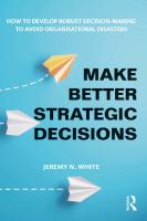 Make Better Strategic Decisions: How to Develop Robust Decision-making to Avoid Organisational Disasters [1 ed.]
 9781032600659, 9781032600611, 9781003457398
