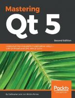Mastering QT 5.x - Second Edition: Create stunning cross-platform applications using Qt, Qt Quick, and Qt Gamepad [Paperback ed.]
 1788995392, 9781788995399