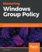 Mastering Windows Group Policy: Control and secure your Active Directory environment with Group Policy [1 ed.]
 9781789347395