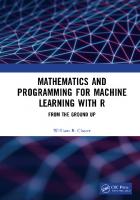 Mathematics and Programming for Machine Learning with R: From the Ground Up
 0367561948, 9780367561949