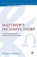 Matthew’s Inclusive Story: A Study in the Narrative Rhetoric of the First Gospel
 9781474266529, 9781474231428, 9780567197863