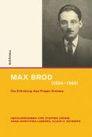 Max Brod (1884–1968): Die Erfindung des Prager Kreises
 9783412502300, 9783412501921