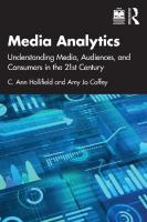 Media Analytics: Understanding Media, Audiences, and Consumers in the 21st Century [1 ed.]
 1138581038, 9781138581036