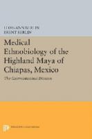 Medical Ethnobiology of the Highland Maya of Chiapas, Mexico: The Gastrointestinal Diseases
 0691037418, 9780691037417