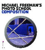 Michael Freeman's Photo School: Composition: Essential Aspects of Composition
 9781908150301