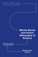 Michel Serres and French Philosophy of Science: Materiality, Ecology and Quasi-Objects
 9781350247864, 9781350247895, 9781350247871
