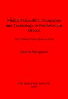 Middle Palaeolithic Occupation and Technology in Northwestern Greece: The Evidence from Open-Air Sites
 9781841711492, 9781407352237