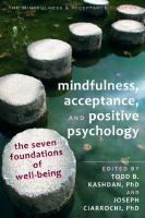 Mindfulness, acceptance, and positive psychology: the seven foundations of well-being
 9781608823376, 9781608823383, 9781608823390, 1608823377