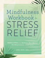 Mindfulness Workbook for Stress Relief: Reduce Stress through Meditation, Non-Judgment, Mind-Body Awareness, and Self-Inquiry
 9781647398040, 9781647399238