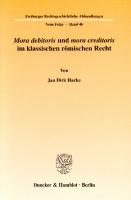 »Mora debitoris« und »mora creditoris« im klassischen römischen Recht [1 ed.]
 9783428516704, 9783428116706