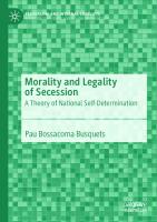 Morality And Legality Of Secession: A Theory Of National Self-Determination
 3030265889,  9783030265885,  3030265897,  9783030265892
