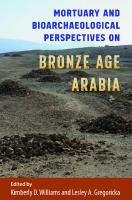 Mortuary and Bioarchaeological Perspectives on Bronze Age Arabia: Bioarchaeological Interpretations of the Human Past: Local, Regional, and Global Perspectives
 1683400798, 9781683400790