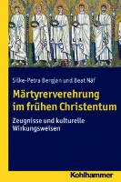 Märtyrerverehrung im frühen Christentum: Zeugnisse und kulturelle Wirkungsweisen
 9783170241435