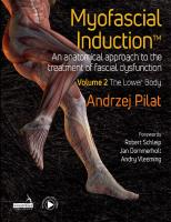 Myofascial Induction An Anatomical Approach to the Treatment of Fascial Dysfunction. Volume 2: The Lower Body [1 ed.]
 9781913426330, 9781913426347, 9781912085798, 9781912085804, 9781909141902, 9781909141919, 9781913426354, 9781913426361