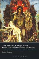 Myth of Paganism: Nonnus, Dionysus and the World of Late Antiquity
 9781472540331, 9780715636688, 9781472519658