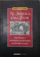Na Senzala, Uma Flor: Esperancas E Recordacções Na Formação Da Familia Escrava: Brasil Sudeste, Seculo XIX [2ª ed.]
 9788526809444