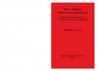 Native Religion under Roman Domination: Deities, springs and mountains in the north-west of the Iberian Peninsula
 9781841718224, 9781407328157