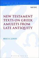 New Testament Texts on Greek Amulets From Late Antiquity
 9780567666277, 9780567666291, 9780567666284