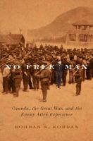 No Free Man: Canada, the Great War, and the Enemy Alien Experience
 9780773599635