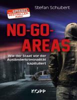 No-Go-Areas: Wie der Staat vor der Ausländerkriminalität kapituliert [1 ed.]
 978-3864453991