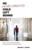 No Undocumented Child Left Behind: Plyler v. Doe and the Education of Undocumented Schoolchildren
 9780814762455