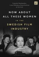 Now About All These Women in the Swedish Film Industry
 9781501366215, 9798765100851, 9781501366185, 9781501366192