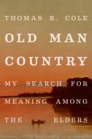 Old Man Country: My Search for Meaning Among the Elders
 9780190689995, 0190689994