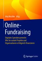 Online-Fundraising: Digitales Spendensammeln: Wie Sie soziale Projekte und Organisationen erfolgreich finanzieren [1. Aufl.]
 9783658313968, 9783658313975