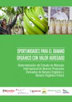 Oportunidades para el banano orgánico con valor agregado. Sistematización del Estudio de Mercado Internacional de Nuevos Productos Derivados de Banano Orgánico y Banano Orgánico Fresco
 0803901100, 0803901110, 0803900025
