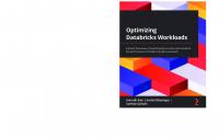 Optimizing Databricks Workloads: Harness the power of Apache Spark in Azure and maximize the performance of modern big data workloads
 9781801819077, 1801819076