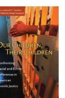 Our Children, Their Children: Confronting Racial and Ethnic Differences in American Juvenile Justice
 9780226319919