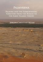 Palmyrena: Palmyra and the Surrounding Territory from the Roman to the Early Islamic Period
 1784917079, 9781784917074