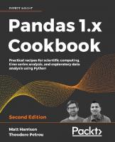 Pandas 1.x Cookbook: Practical recipes for scientific computing, time series analysis, and exploratory data analysis using Python [2 ed.]
 1839213108, 9781839213106