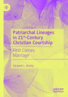 Patriarchal Lineages in 21st-Century Christian Courtship: First Comes Marriage [1st ed.]
 9783030496210, 9783030496227