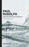 Paul Rudolph: Inspiration & Process in Architecture
 9781616898656, 9781616898885
