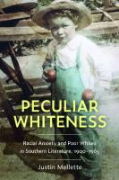 Peculiar Whiteness: Racial Anxiety and Poor Whites in Southern Literature, 1900-1965
 1496832531, 9781496832535