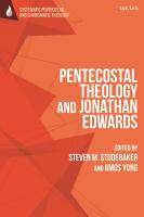 Pentecostal Theology and Jonathan Edwards
 9780567687876, 9780567687906, 9780567687883