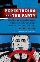 Perestroika and the Party: national and transnational perspectives on European communist parties in the era of Soviet reform
 9781789200201, 9781789200218, 1789200210, 1789200202