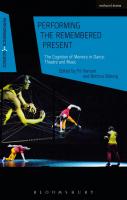 Performing the Remembered Present: The Cognition of Memory in Dance, Theatre and Music
 9781474284714, 9781474284745, 9781474284738