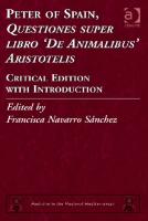 Peter of Spain, Questiones super libro De Animalibus Aristotelis: Critical Edition with Introduction [1 ed.]
 1409449130, 9781409449133
