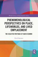 Phenomenological Perspectives on Place, Lifeworlds, and Lived Emplacement: The Selected Writings of David Seamon
 1032357290, 9781032357294