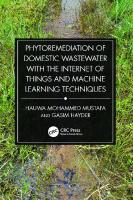 Phytoremediation of Domestic Wastewater with the Internet of Things and Machine Learning Techniques
 1032417447, 9781032417448