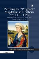 Picturing the 'Pregnant' Magdalene in Northern Art, 1430-1550: Addressing and Undressing the Sinner-Saint
 9781472414953, 1472414950
