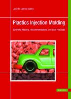 Plastics Injection Molding Scientific Molding, Recommendations, and Best Practices
 9781569906897, 9781569906903, 1569906890, 1569906904