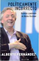 Políticamente incorrecto: razones y pasiones de Néstor Kirchner [1 ed.]
 9789876272681, 9876272683