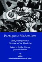 Portuguese Modernisms: Multiple Perspectives in Literature and the Visual Arts
 9781906540791, 1906540799, 9781315089607, 1315089602, 9781351553605, 1351553607