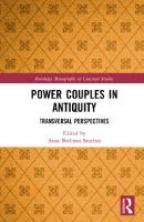 Power Couples in Antiquity: Transversal Perspectives (Routledge Monographs in Classical Studies) [1 ed.]
 9781138575264, 9781351272445, 1138575267